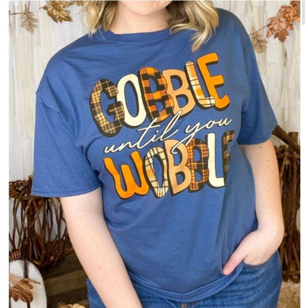 NEW Gobble Until You Wobble Tee